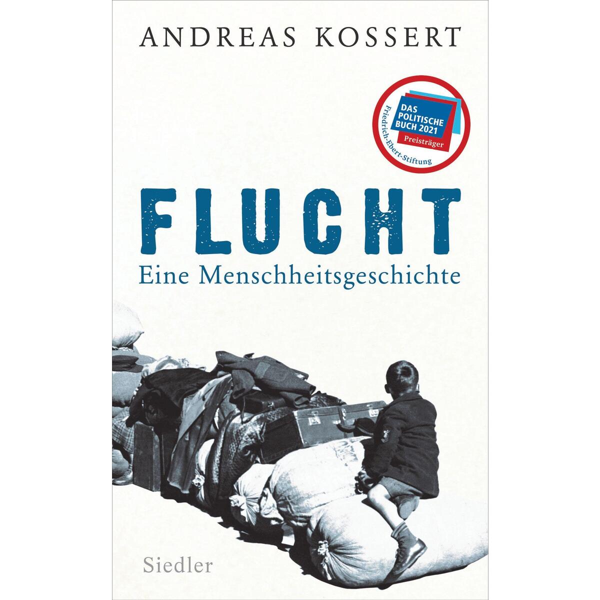 Flucht - Eine Menschheitsgeschichte Flucht - Eine Menschheitsgeschichte von Siedler Verlag