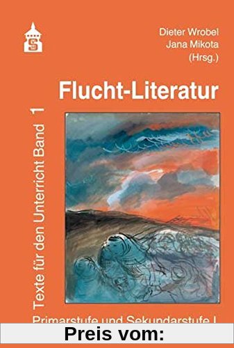 Flucht-Literatur: Texte für den Unterricht Band 1. Primarstufe und Sekundarstufe I