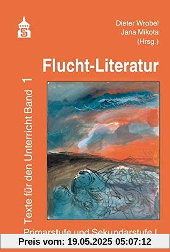 Flucht-Literatur: Texte für den Unterricht Band 1. Primarstufe und Sekundarstufe I