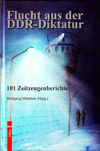 Flucht aus der DDR-Diktatur: 101 Zeitzeugenberichte von Helios Verlagsges.
