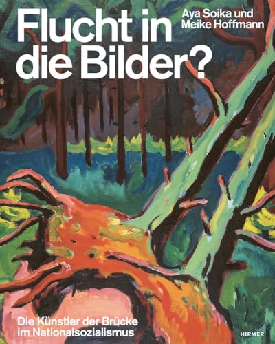 Flucht in die Bilder?: Die Künstler der Brücke im Nationalsozialismus von Hirmer Verlag GmbH