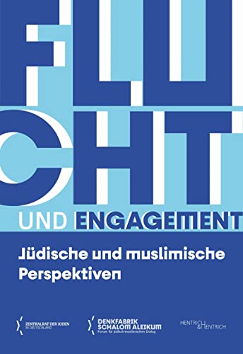 Flucht und Engagement: Jüdische und muslimische Perspektiven (Denkfabrik Schalom Aleikum) von Hentrich und Hentrich Verlag Berlin