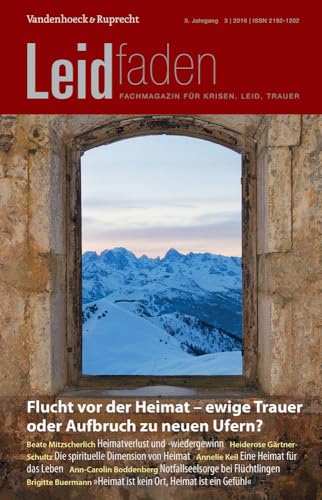 Flucht vor der Heimat - ewige Trauer oder Aufbruch zu neuen Ufern?: Leidfaden 2016 Heft 03 von Vandenhoeck and Ruprecht