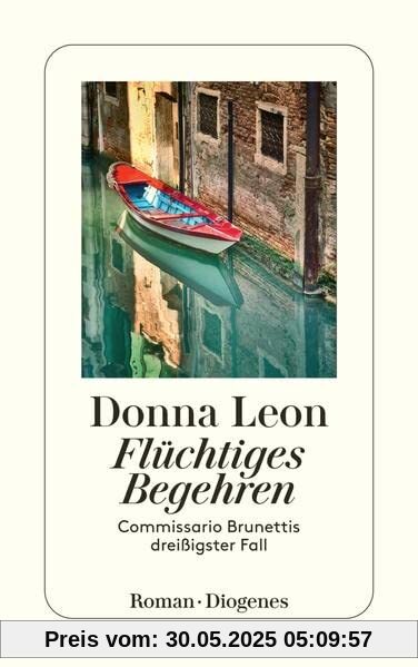 Flüchtiges Begehren: Commissario Brunettis dreißigster Fall Flüchtiges Begehren: Commissario Brunettis dreißigster Fall