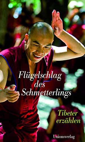 Flügelschlag des Schmetterlings: Tibeter erzählen: Tibeter erzählen. Herausgegeben von Alice Grünfelder. Herausgegeben von Alice Grünfelder Flügelschlag des Schmetterlings: Tibeter erzählen: Tibeter erzählen. Herausgegeben von Alice Grünfelder. Herausgegeben von Alice Grünfelder