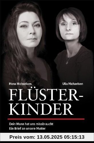 Flüsterkinder: Dein Mann hat uns missbraucht - Ein Brief an unsere Mutter Erweiterte Neuausgabe Flüsterkinder: Dein Mann hat uns missbraucht - Ein Brief an unsere Mutter Erweiterte Neuausgabe