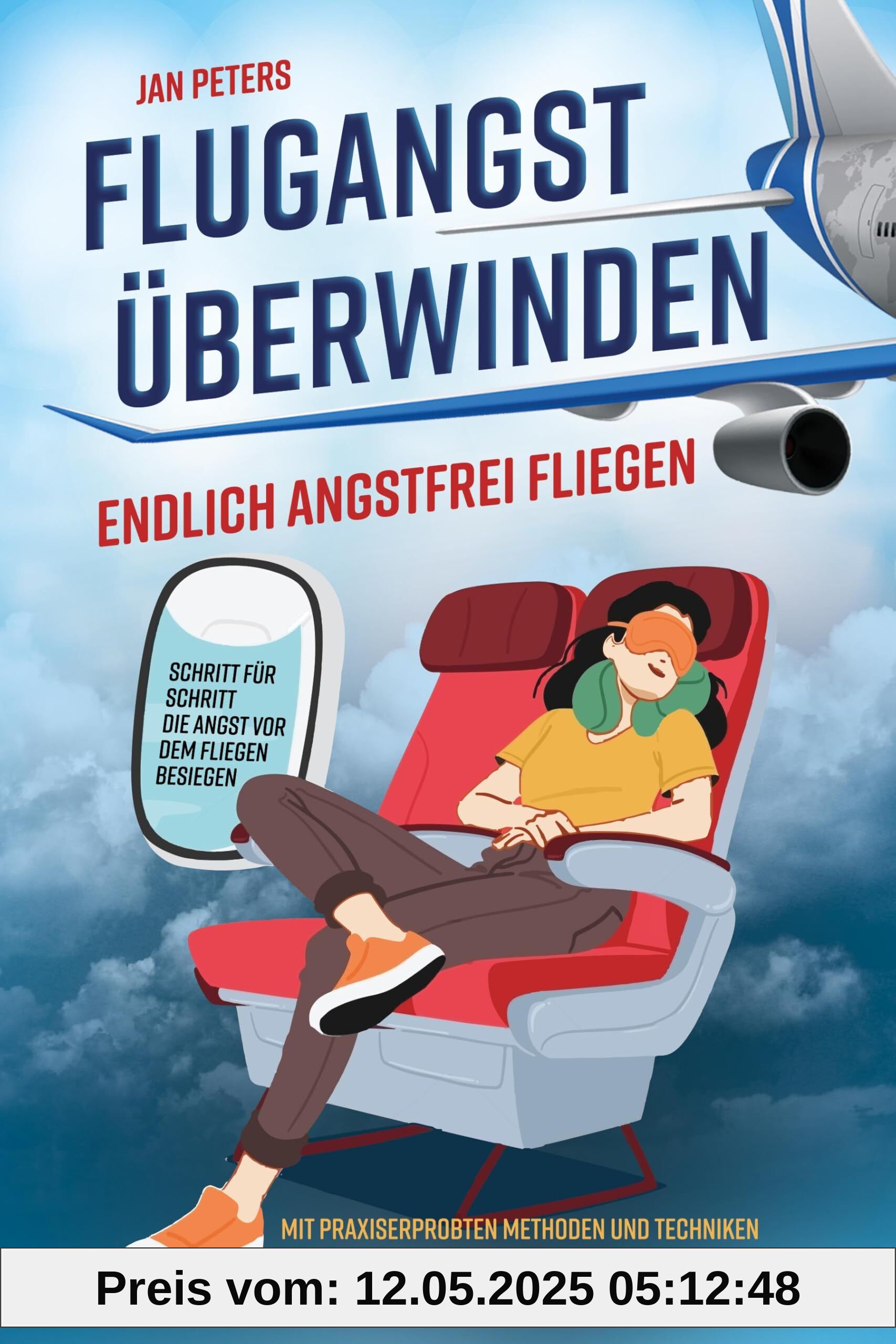 Flugangst überwinden: Endlich angstfrei fliegen – Schritt für Schritt die Angst vor dem fliegen besiegen – Mit praxiserprobten Methoden und Techniken sofort Flugangst dauerhaft loswerden