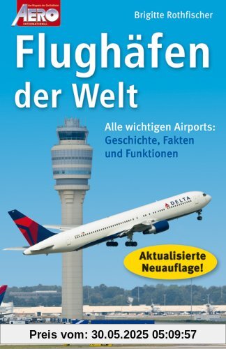Flughäfen der Welt: Alle wichtigen Airports: Geschichte, Fakten und Funktionen Flughäfen der Welt: Alle wichtigen Airports: Geschichte, Fakten und Funktionen