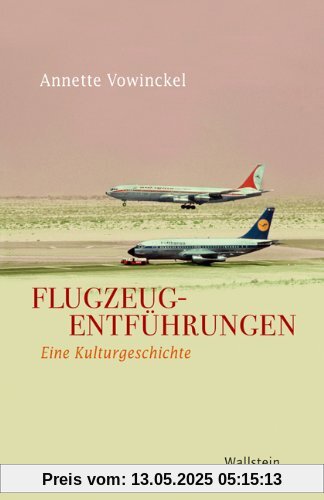Flugzeugentführungen: Eine Kulturgeschichte