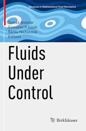 Fluids Under Control (Advances in Mathematical Fluid Mechanics) von Birkhäuser