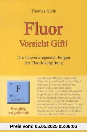 Fluor: Vorsicht Gift! Die schwerwiegenden Folgen der Fluoridvergiftung