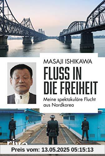 Fluss in die Freiheit: Meine spektakuläre Flucht aus Nordkorea