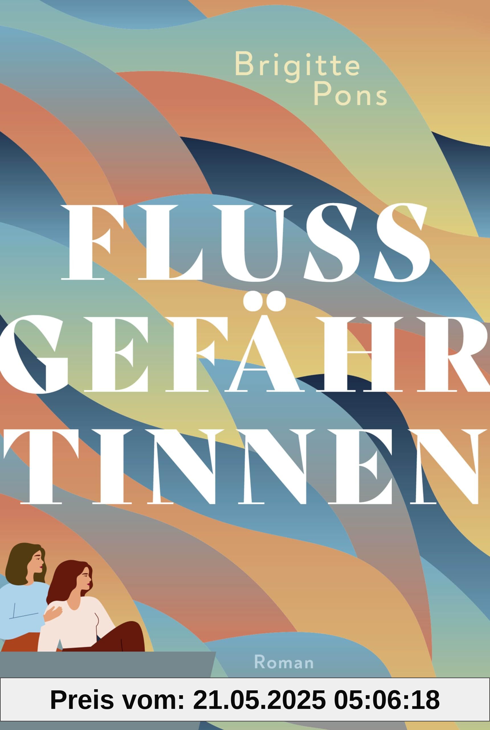 Flussgefährtinnen: Roman. Eine einfühlsame Geschichte über Freundschaft, Familie, Liebe und den Sinn des Lebens Flussgefährtinnen: Roman. Eine einfühlsame Geschichte über Freundschaft, Familie, Liebe und den Sinn des Lebens