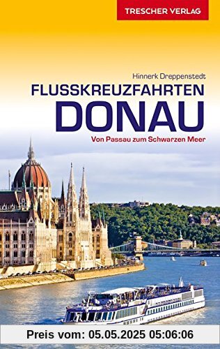 Flusskreuzfahrten Donau: Zwischen Passau und dem Schwarzen Meer (Trescher-Reihe Reisen)