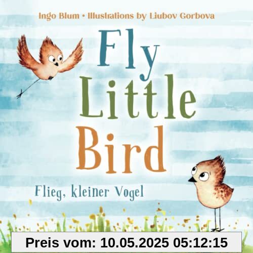 Fly, Little Bird! - Flieg, kleiner Vogel!: Bilingual Children's Picture Book in English-German with Pics to Color (Kids Learn German, Band 1)
