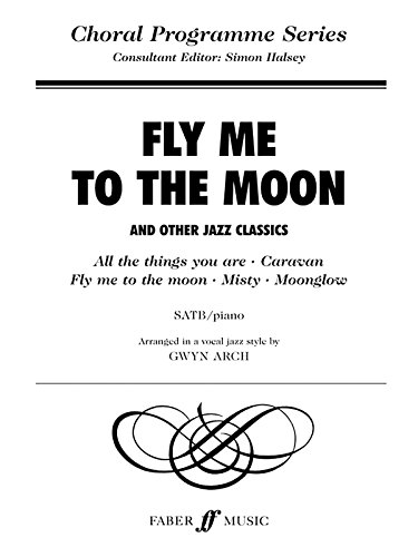 Fly Me to the Moon and Other Jazz Classics: Satbp and Piano: SATB Accompanied (Faber Music: Choral Programme) von Faber Music