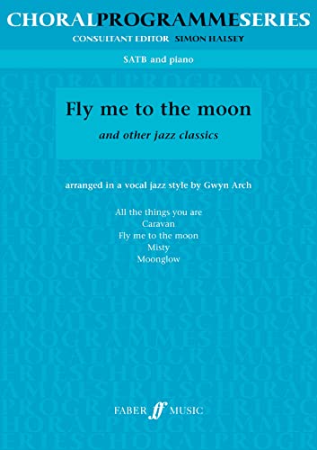 Fly Me to the Moon and Other Jazz Classics: Satbp and Piano (Faber Music: Choral Programme)