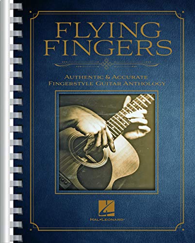 Flying Fingers: Authentic & Accurate Fingerstyle Guitar Anthology: Authentic & Accurate Fingerstyle Guitar Anthology Flying Fingers: Authentic & Accurate Fingerstyle Guitar Anthology: Authentic & Accurate Fingerstyle Guitar Anthology
