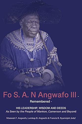 Fo S. A. N Angwafo III Remembered: As Seen by the People of Mankon, Cameroon and Beyond Fo S. A. N Angwafo III Remembered: As Seen by the People of Mankon, Cameroon and Beyond von Langaa RPCIG