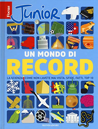 Focus Junior. Un mondo di record. La scienza come non l'avete mai vista: sfide, fatti, top 10 (Divulgazione) von Mondadori