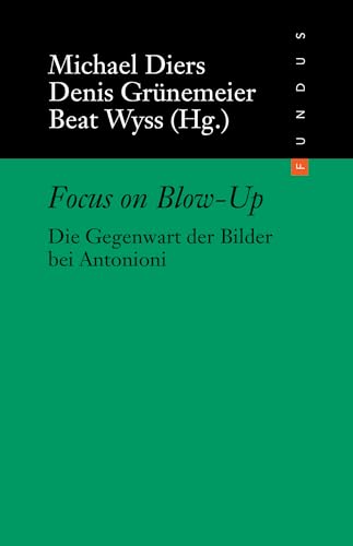 Focus on Blow-Up: Die Gegenwart der Bilder bei Antonioni (FUNDUS, Band 220)