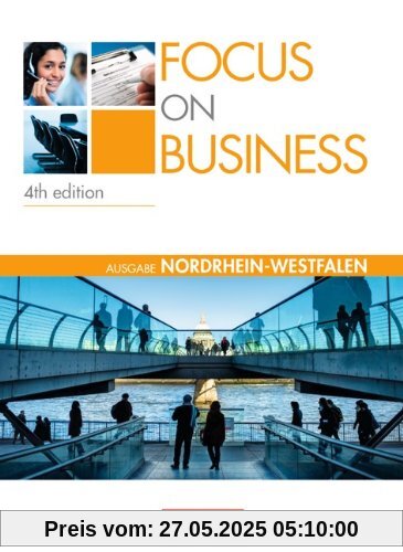 Focus on Business - Nordrhein-Westfalen: B1-B2 - Schülerbuch Focus on Business - Nordrhein-Westfalen: B1-B2 - Schülerbuch