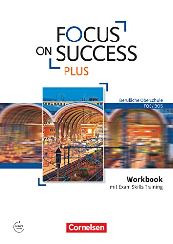 Focus on Success PLUS - Berufliche Oberschule: FOS/BOS - B1/B2: 11./12. Jahrgangsstufe: Workbook mit Exam Skills Training - Mit Answer Key Focus on Success PLUS - Berufliche Oberschule: FOS/BOS - B1/B2: 11./12. Jahrgangsstufe: Workbook mit Exam Skills Training - Mit Answer Key