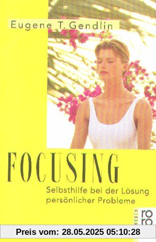 Focusing: Selbsthilfe bei der Lösung persönlicher Probleme