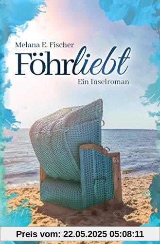 Föhrliebt Ein Inselroman (Föhr Reihe)