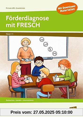 Förderdiagnose mit FRESCH: Beobachten - handeln - dokumentieren (1. bis 4. Klasse) (Fit trotz LRS - Grundschule)