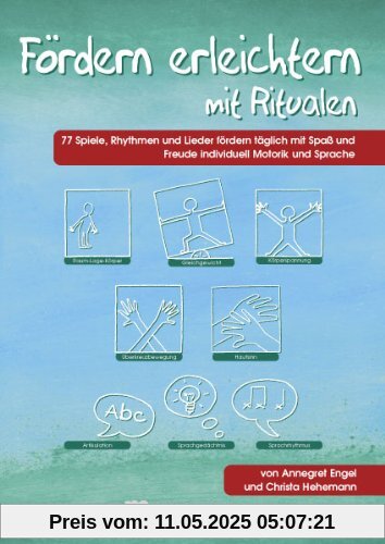 Fördern erleichtern mit Ritualen: 77 Spiele, Rhythmen und Lieder zur täglichen individuellen Förderung der Motorik und Sprache