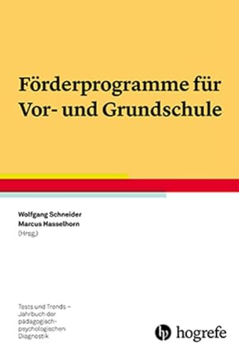 Förderprogramme für Vor- und Grundschule (Tests und Trends in der pädagogisch-psychologischen Diagnostik) von Hogrefe Verlag