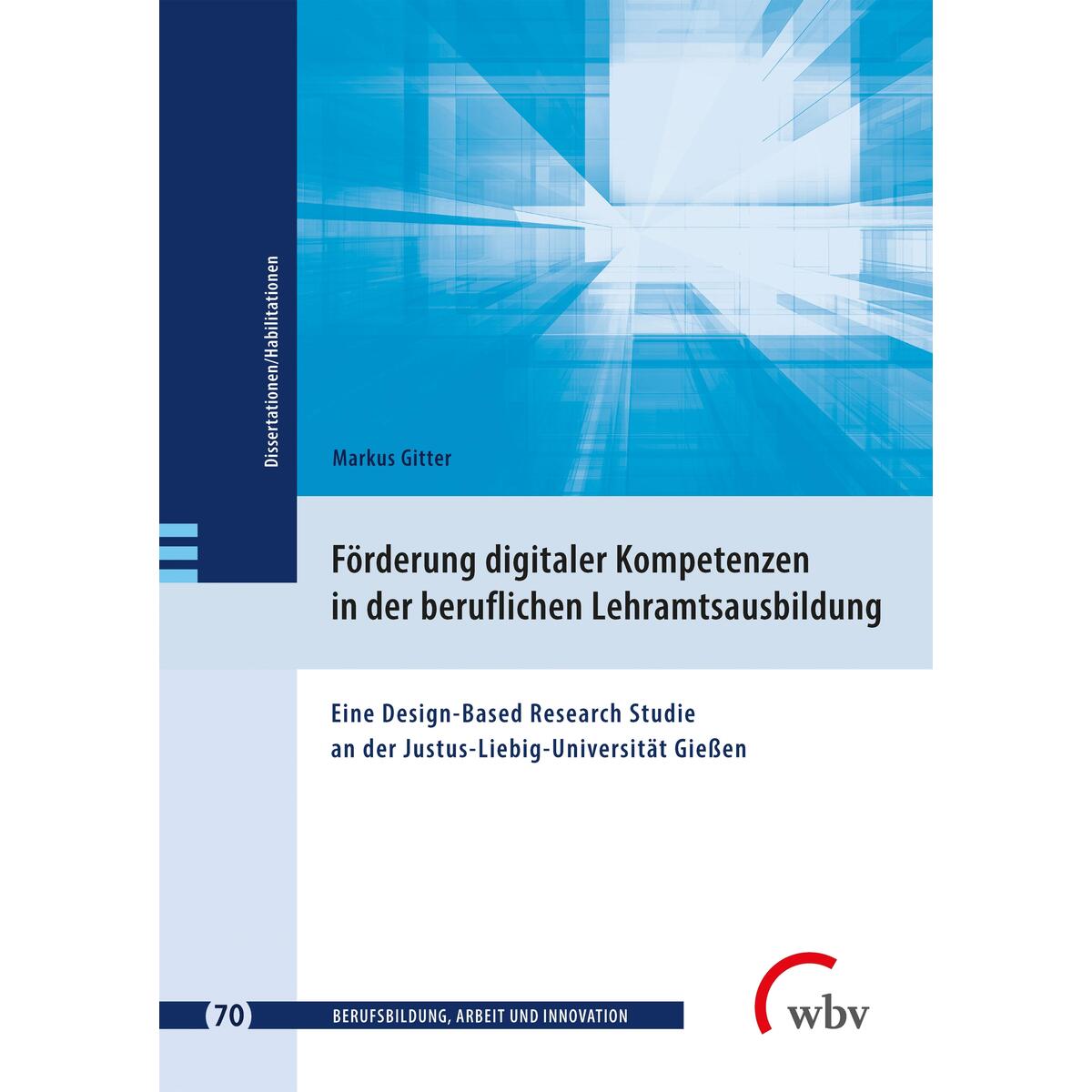 Förderung digitaler Kompetenzen in der beruflichen Lehramtsausbildung Förderung digitaler Kompetenzen in der beruflichen Lehramtsausbildung von wbv Media GmbH