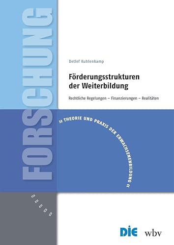 Förderungsstrukturen der Weiterbildung: Rechtliche Regelungen – Finanzierungen – Realitäten (Theorie und Praxis der Erwachsenenbildung) von wbv Media GmbH