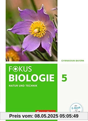 Fokus Biologie - Neubearbeitung - Gymnasium Bayern / 5. Jahrgangsstufe - Natur und Technik: Biologie: Schülerbuch Fokus Biologie - Neubearbeitung - Gymnasium Bayern / 5. Jahrgangsstufe - Natur und Technik: Biologie: Schülerbuch
