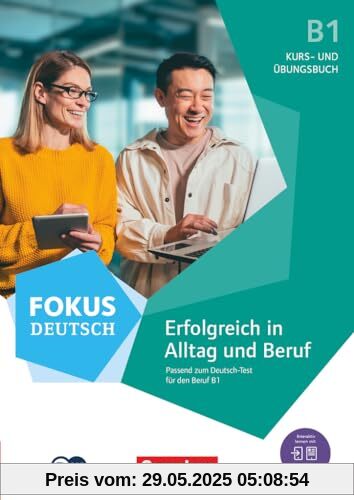 Fokus Deutsch - Allgemeine Ausgabe - B1: Erfolgreich in Alltag und Beruf - Kurs- und Übungsbuch passend zum Deutsch-Test für den Beruf B1 - Inkl. E-Book und PagePlayer-App