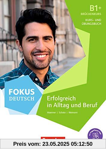 Fokus Deutsch - Allgemeine Ausgabe: B1+/B2 - Erfolgreich in Alltag und Beruf: Brückenkurs B1+: Kurs- und Übungsbuch. Mit PagePlayer-App inkl. Audios zum Kurs- und Übungsbuch