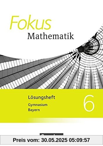 Fokus Mathematik - Bayern - Ausgabe 2017: 6. Jahrgangsstufe - Lösungen zum Schülerbuch