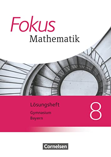 Fokus Mathematik - Bayern - Ausgabe 2017 - 8. Jahrgangsstufe: Lösungen zum Schulbuch