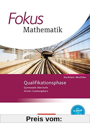 Fokus Mathematik - Gymnasiale Oberstufe - Nordrhein-Westfalen - Neubearbeitung 2014: Qualifikationsphase - Schülerbuch