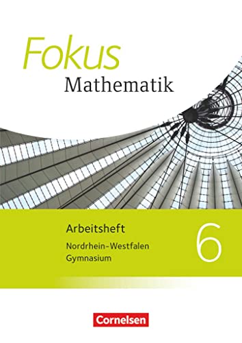 Fokus Mathematik - Nordrhein-Westfalen - Ausgabe 2013 - 6. Schuljahr: Arbeitsheft mit Lösungen Fokus Mathematik - Nordrhein-Westfalen - Ausgabe 2013 - 6. Schuljahr: Arbeitsheft mit Lösungen