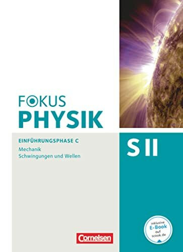 Fokus Physik Sekundarstufe II - Ausgabe C - Einführungsphase: Mechanik/Schwingungen und Wellen... Fokus Physik Sekundarstufe II - Ausgabe C - Einführungsphase: Mechanik/Schwingungen und Wellen...