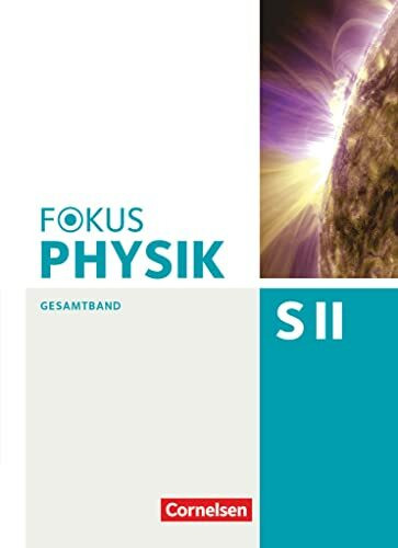 Fokus Physik Sekundarstufe II - Gesamtband - Oberstufe: Schulbuch Fokus Physik Sekundarstufe II - Gesamtband - Oberstufe: Schulbuch