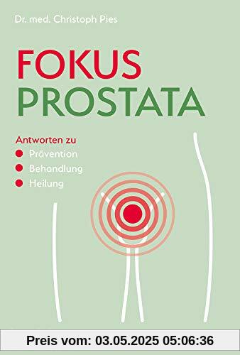 Fokus Prostata: Antworten zu Prävention - Behandlung - Heilung