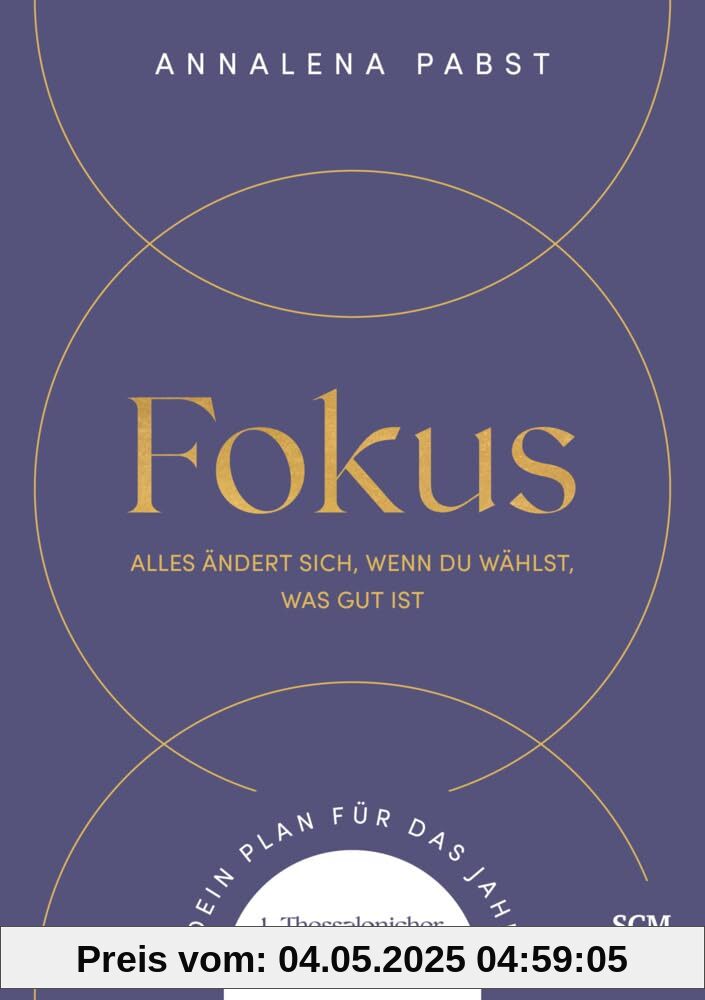 Fokus: Alles ändert sich, wenn du wählst, was gut ist. Dein Plan für das Jahr. 1. Thessalonicher 5,21 (Jahreslosungsbuch Young Edition, 3, Band 3)