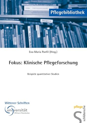 Fokus: Klinische Pflegeforschung: Beispiele quantitativer Studien (Pflegebibliothek - Wittener Schriften)