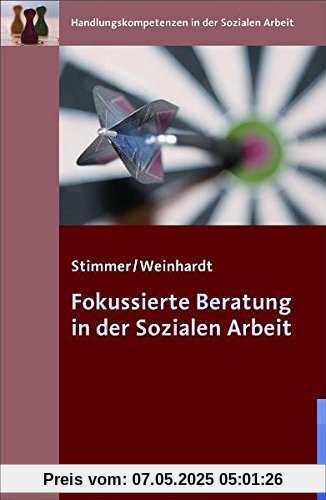 Fokussierte Beratung in der Sozialen Arbeit (Handlungskompetenzen in der Sozialen Arbeit)
