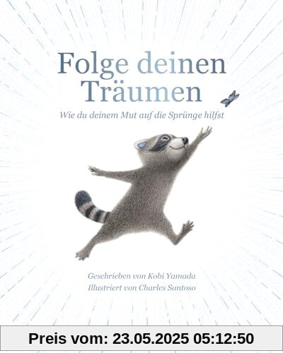 Folge deinen Träumen: Wie du deinem Mut auf die Sprünge hilfst