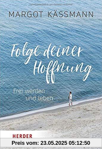 Folge deiner Hoffnung: Frei werden und leben (Herder Spektrum)
