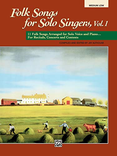 Folk Songs for Solo Singers, Vol 1: 11 Folk Songs Arranged for Solo Voice and Piano . . . for Recitals, Concerts, and Contests (Medium Low Voice) von Alfred Music Publications